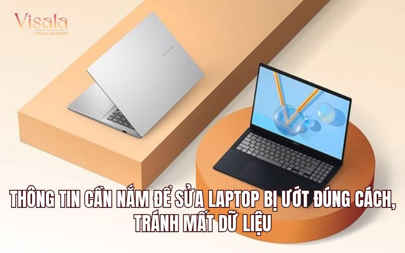 Thông Tin Cần Nắm Để Sửa Laptop Bị Ướt Đúng Cách, Tránh Mất Dữ liệu