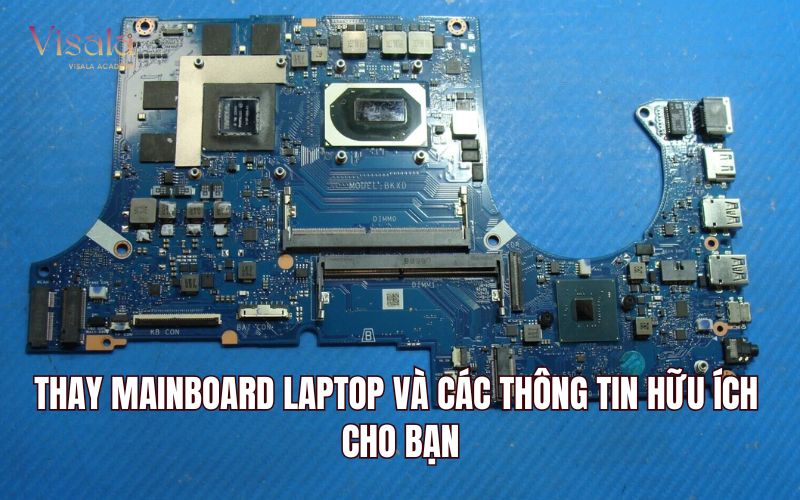 Thay Mainboard Laptop Và Các Thông Tin Hữu Ích Cho Bạn